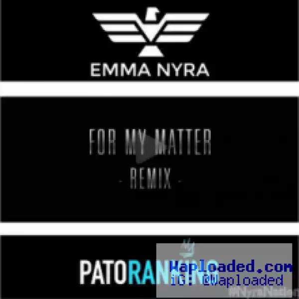 Emma Nyra - For My Matter (Remix) ft. Patoranking